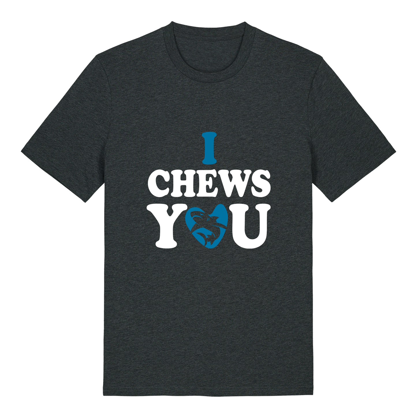 I chews you