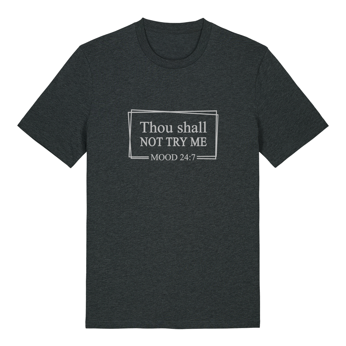 Thou shall not try me MOOD 24:7