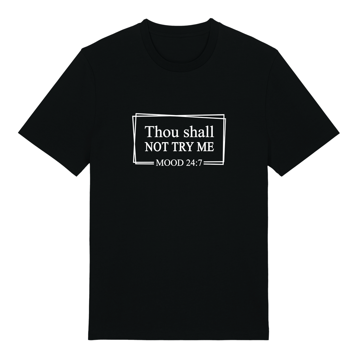 Thou shall not try me MOOD 24:7